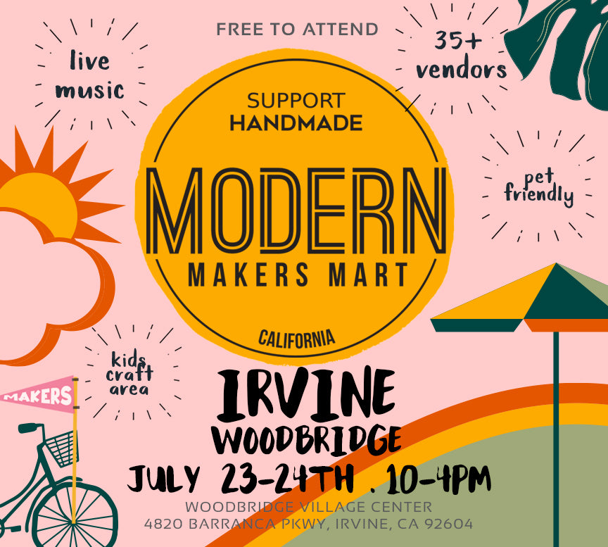 NEW POP UP: Modern Makers Mart - July 23 & 24 10am - 4pm - Woodbridge Village Center - Irvine