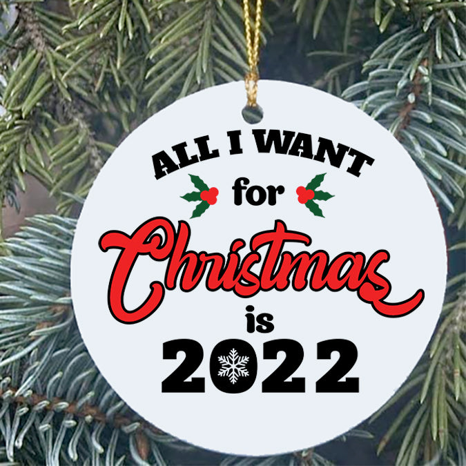 2021 Christmas Ornament - All I Want For Christmas is 2022